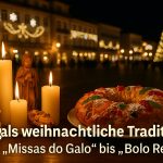 Weihnachten in Portugal - von „Missa do Galo“ bis „Bolo Rei“